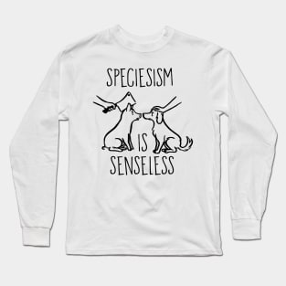 Speciesism is senseless Long Sleeve T-Shirt